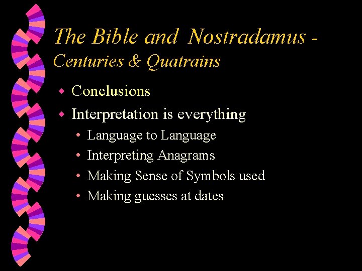 The Bible and Nostradamus Centuries & Quatrains Conclusions w Interpretation is everything w •