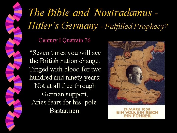 The Bible and Nostradamus Hitler’s Germany - Fulfilled Prophecy? Century I Quatrain 76 “Seven
