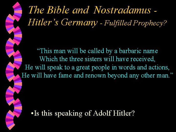 The Bible and Nostradamus Hitler’s Germany - Fulfilled Prophecy? “This man will be called