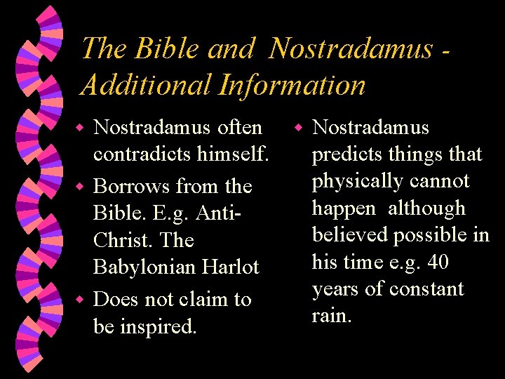 The Bible and Nostradamus Additional Information Nostradamus often contradicts himself. w Borrows from the