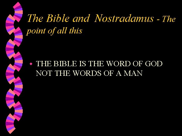 The Bible and Nostradamus - The point of all this w THE BIBLE IS