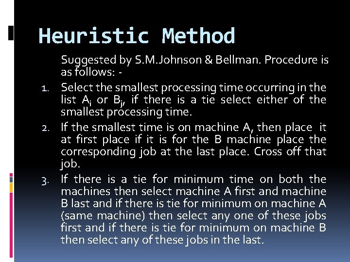 Heuristic Method Suggested by S. M. Johnson & Bellman. Procedure is as follows: 1.