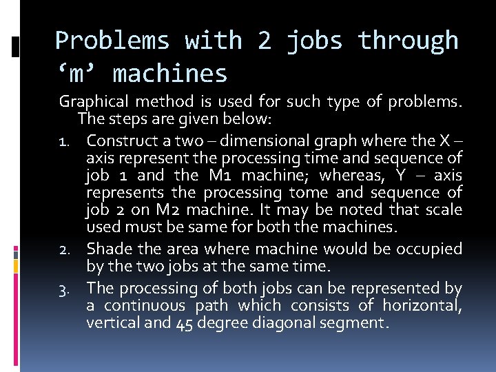 Problems with 2 jobs through ‘m’ machines Graphical method is used for such type