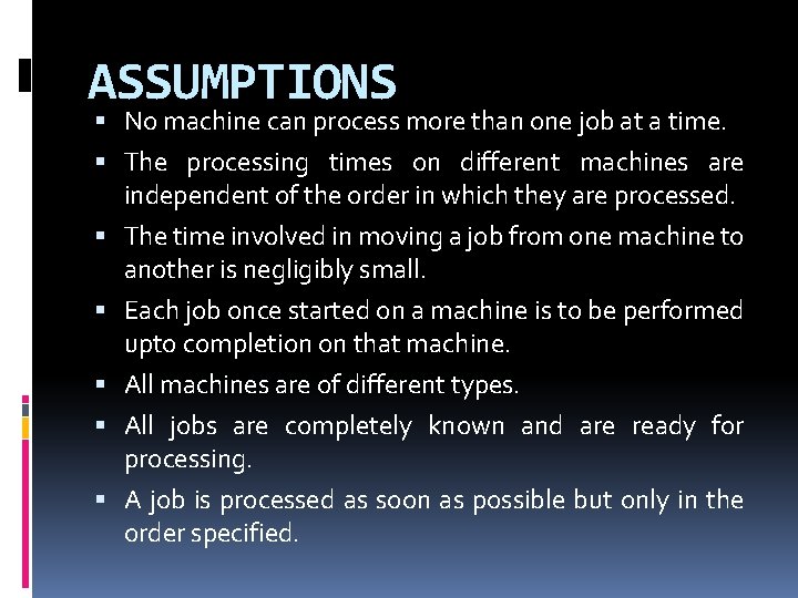 ASSUMPTIONS No machine can process more than one job at a time. The processing