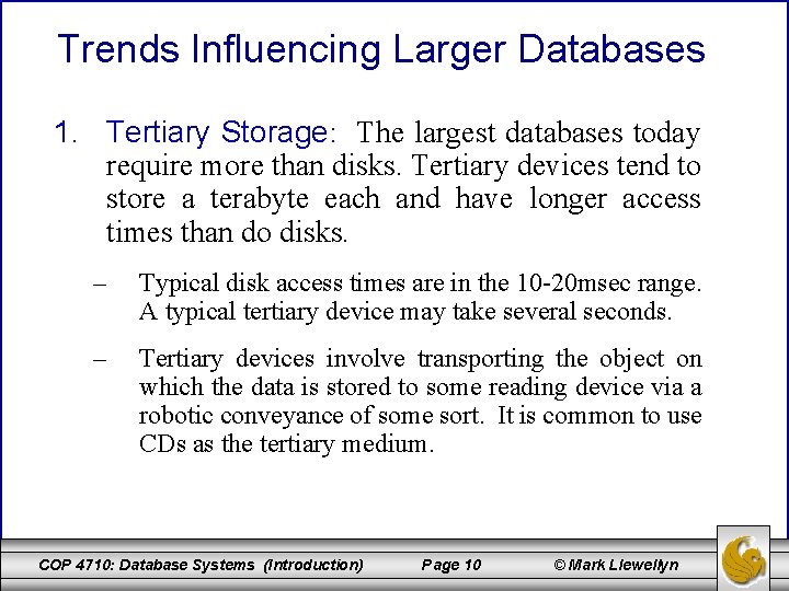 Trends Influencing Larger Databases 1. Tertiary Storage: The largest databases today require more than