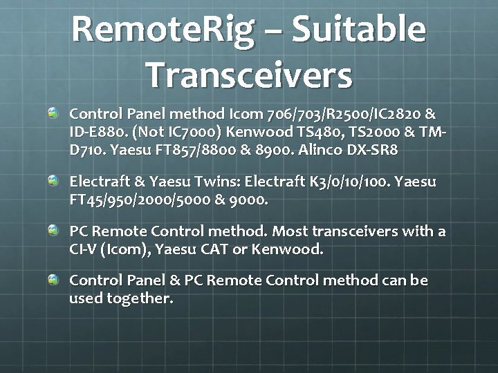 Remote. Rig – Suitable Transceivers Control Panel method Icom 706/703/R 2500/IC 2820 & ID-E