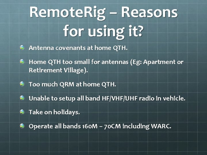 Remote. Rig – Reasons for using it? Antenna covenants at home QTH. Home QTH