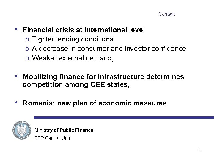 Context • Financial crisis at international level o Tighter lending conditions o A decrease