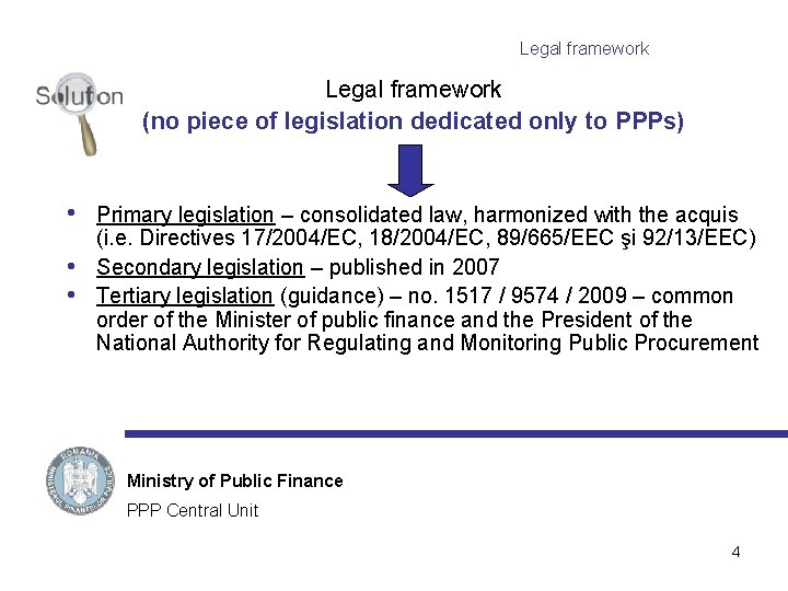 Legal framework (no piece of legislation dedicated only to PPPs) • • • Primary