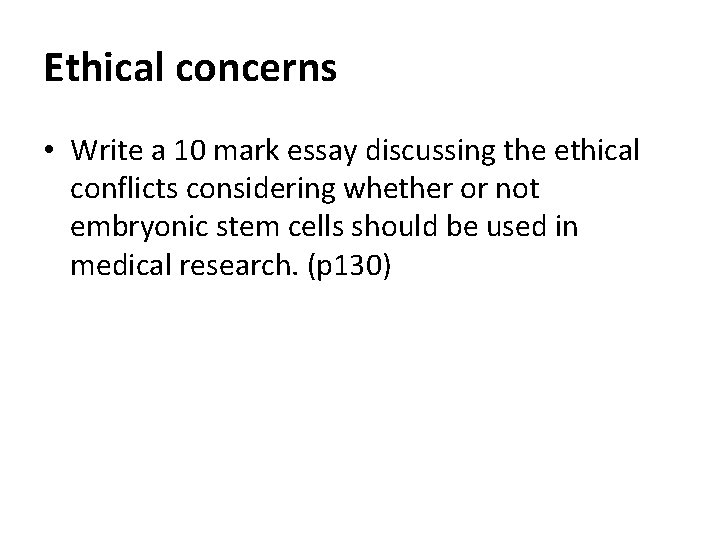 Ethical concerns • Write a 10 mark essay discussing the ethical conflicts considering whether
