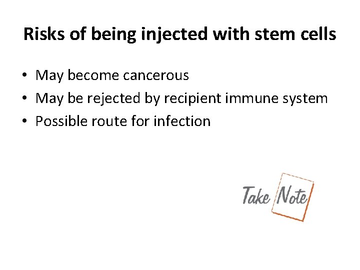 Risks of being injected with stem cells • May become cancerous • May be