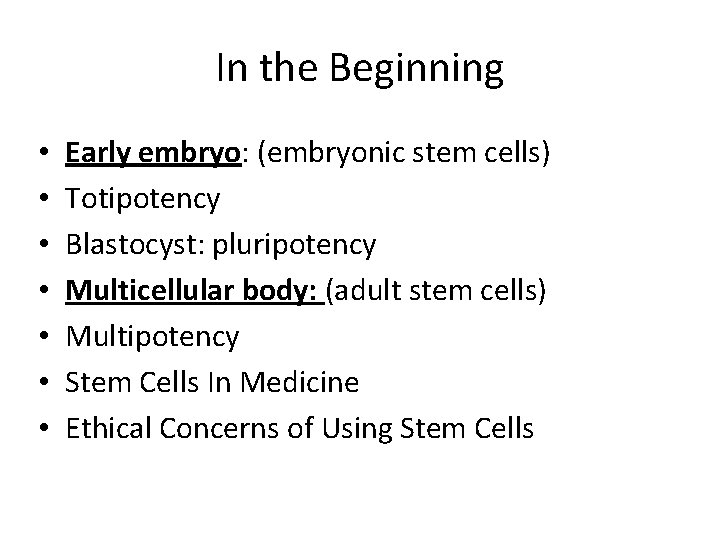 In the Beginning • • Early embryo: (embryonic stem cells) Totipotency Blastocyst: pluripotency Multicellular