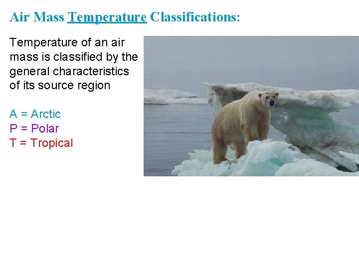 Air Mass Temperature Classifications: Temperature of an air mass is classified by the general