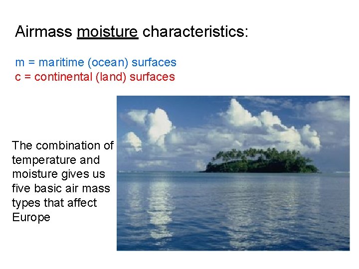 Airmass moisture characteristics: m = maritime (ocean) surfaces c = continental (land) surfaces The