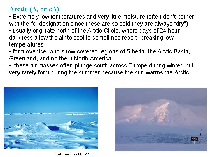 Arctic (A, or c. A) • Extremely low temperatures and very little moisture (often