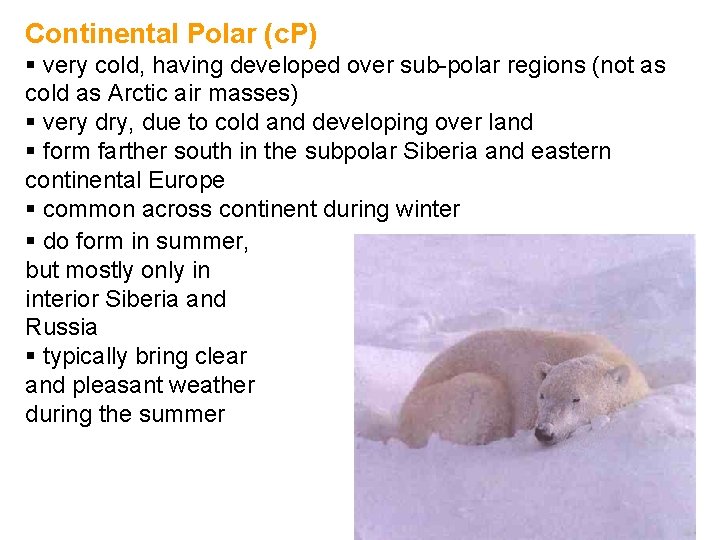 Continental Polar (c. P) § very cold, having developed over sub-polar regions (not as