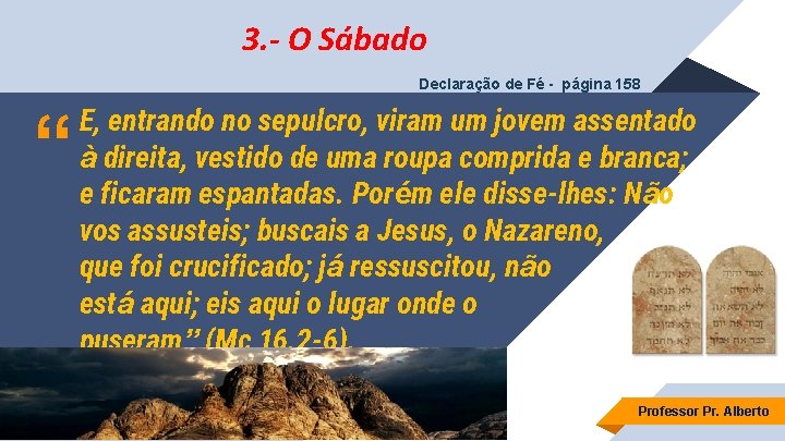 3. - O Sábado Declaração de Fé - página 158 “ E, entrando no