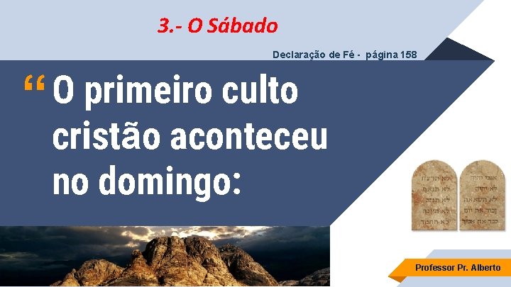 3. - O Sábado Declaração de Fé - página 158 “ O primeiro culto