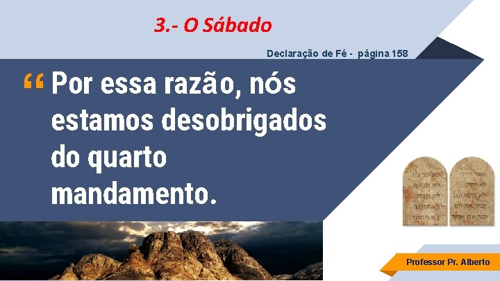 3. - O Sábado Declaração de Fé - página 158 “ Por essa razão,