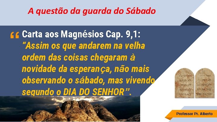 A questão da guarda do Sábado “ Carta aos Magnésios Cap. 9, 1: “Assim