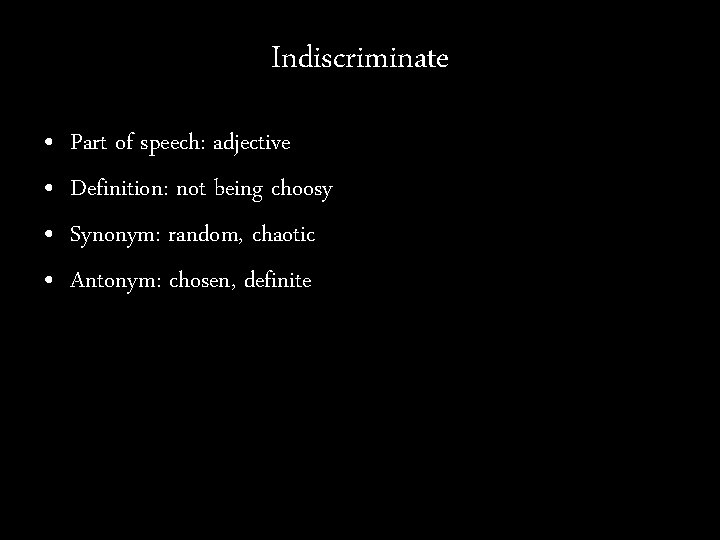 Indiscriminate • • Part of speech: adjective Definition: not being choosy Synonym: random, chaotic