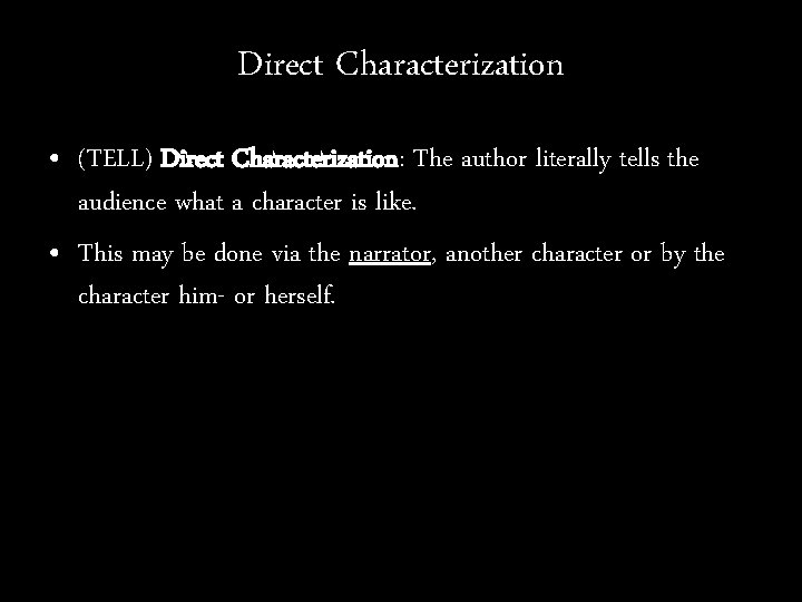 Direct Characterization • (TELL) Direct Characterization: The author literally tells the audience what a