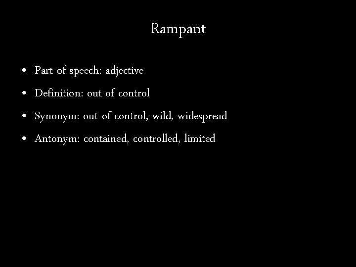 Rampant • • Part of speech: adjective Definition: out of control Synonym: out of
