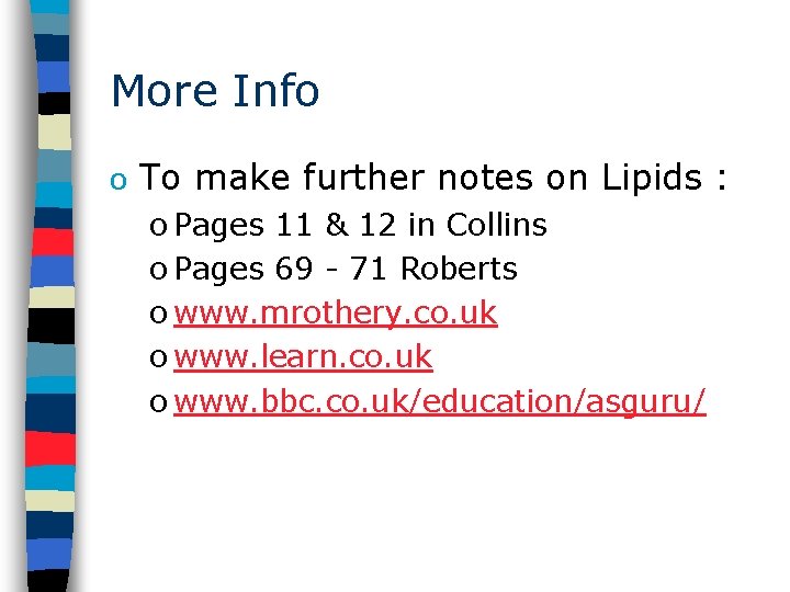 More Info o To make further notes on Lipids : o Pages 11 &