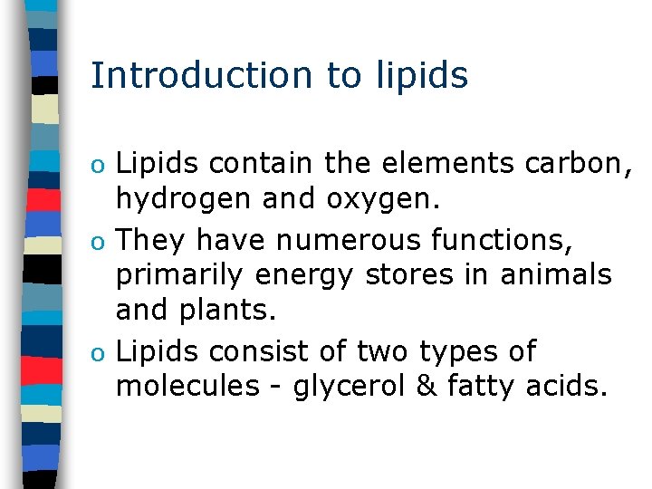 Introduction to lipids Lipids contain the elements carbon, hydrogen and oxygen. o They have
