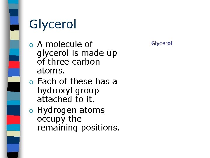 Glycerol A molecule of glycerol is made up of three carbon atoms. o Each