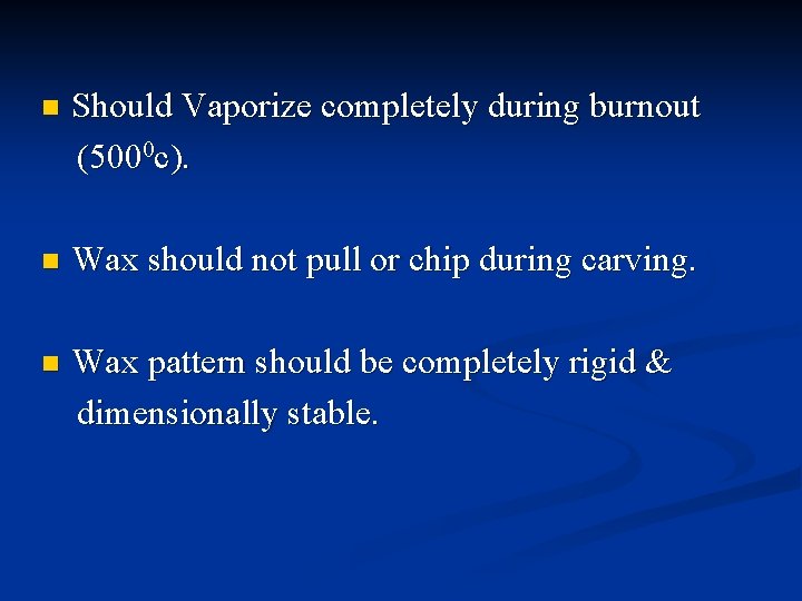 n Should Vaporize completely during burnout (5000 c). n Wax should not pull or