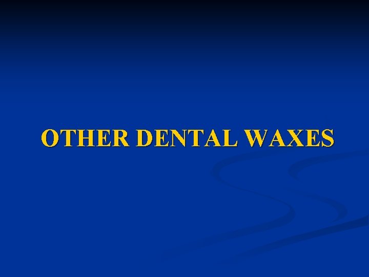OTHER DENTAL WAXES OTHER DENTAL WAXES