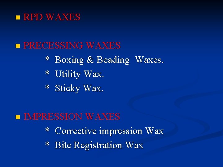 n RPD WAXES n PRECESSING WAXES * Boxing & Beading Waxes. * Utility Wax.