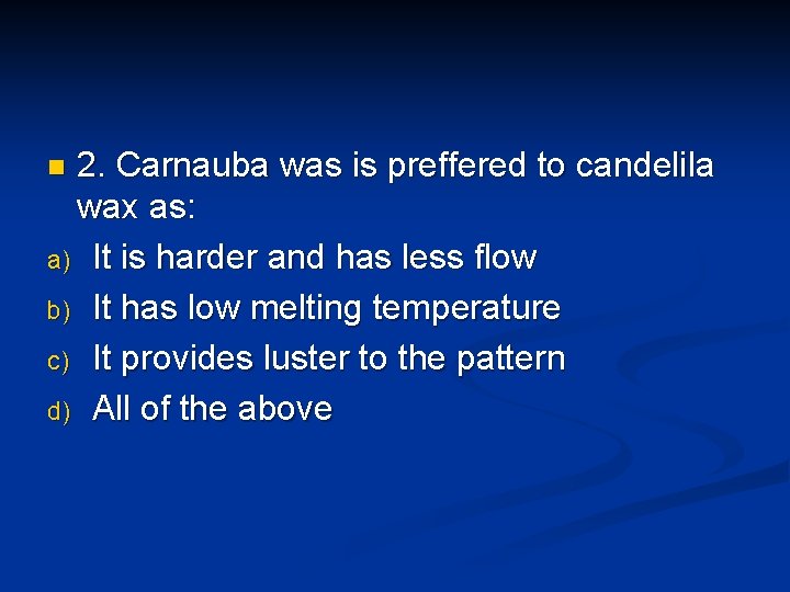 2. Carnauba was is preffered to candelila wax as: a) It is harder and