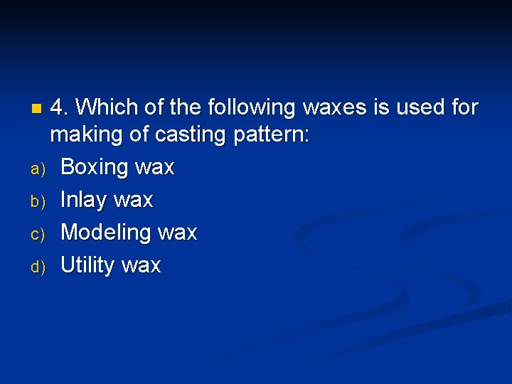 4. Which of the following waxes is used for making of casting pattern: a) 4. Which of the following waxes is used for making of casting pattern: a)