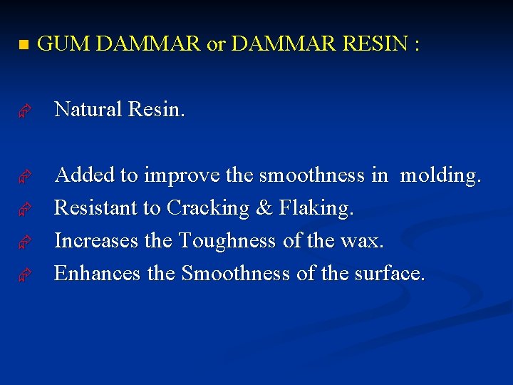 n GUM DAMMAR or DAMMAR RESIN : Æ Natural Resin. Æ Added to improve