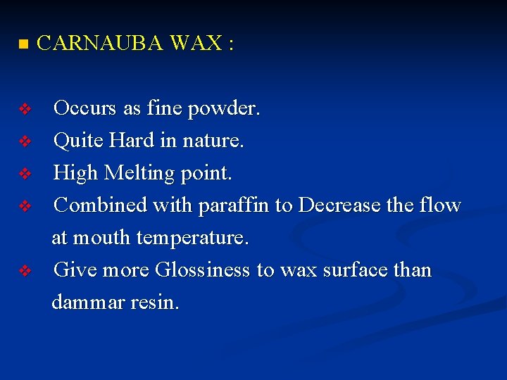 n v v v CARNAUBA WAX : Occurs as fine powder. Quite Hard in