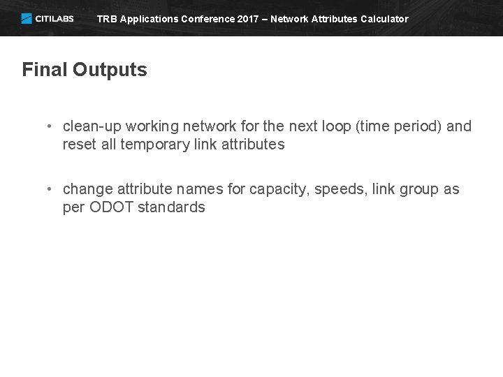 TRB Applications Conference 2017 – Network Attributes Calculator Final Outputs • clean-up working network