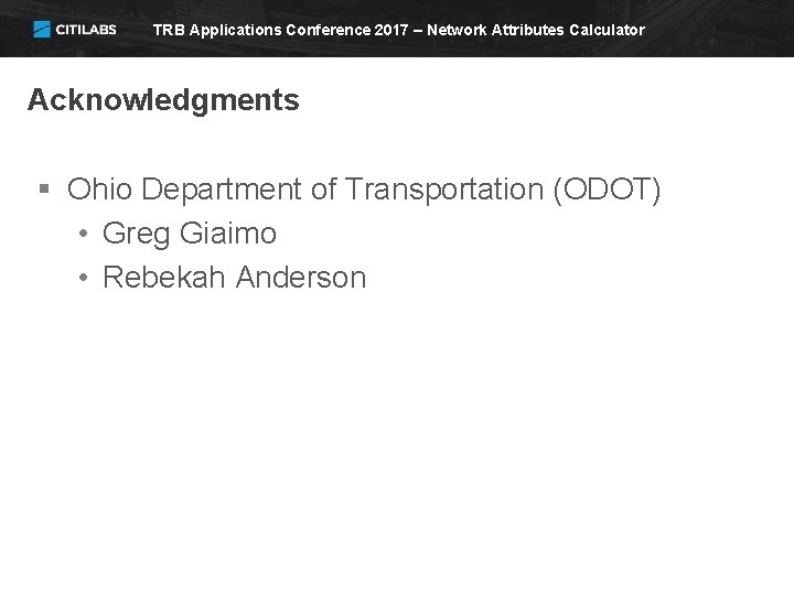 TRB Applications Conference 2017 – Network Attributes Calculator Acknowledgments § Ohio Department of Transportation