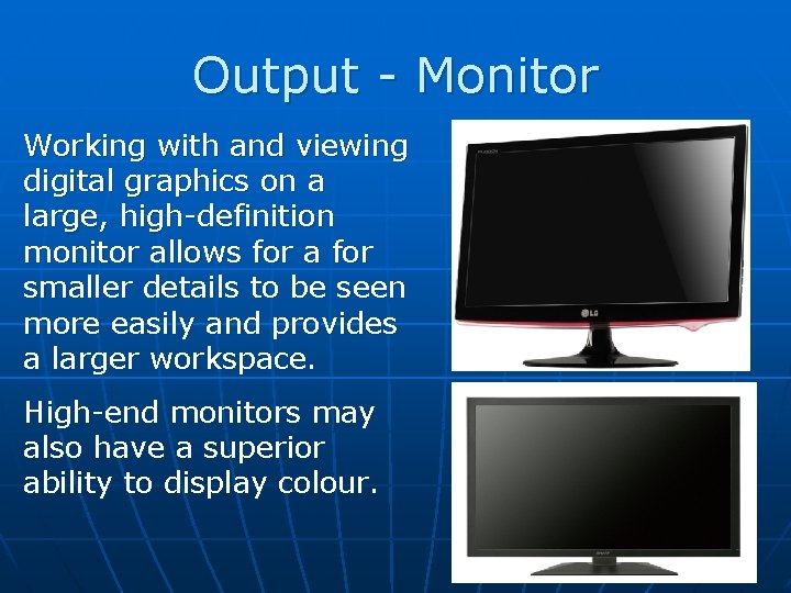 Output - Monitor Working with and viewing digital graphics on a large, high-definition monitor