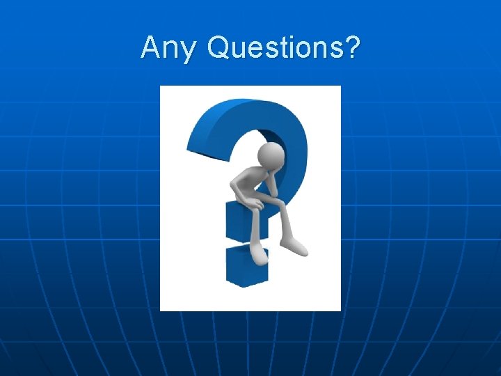 Any Questions? 