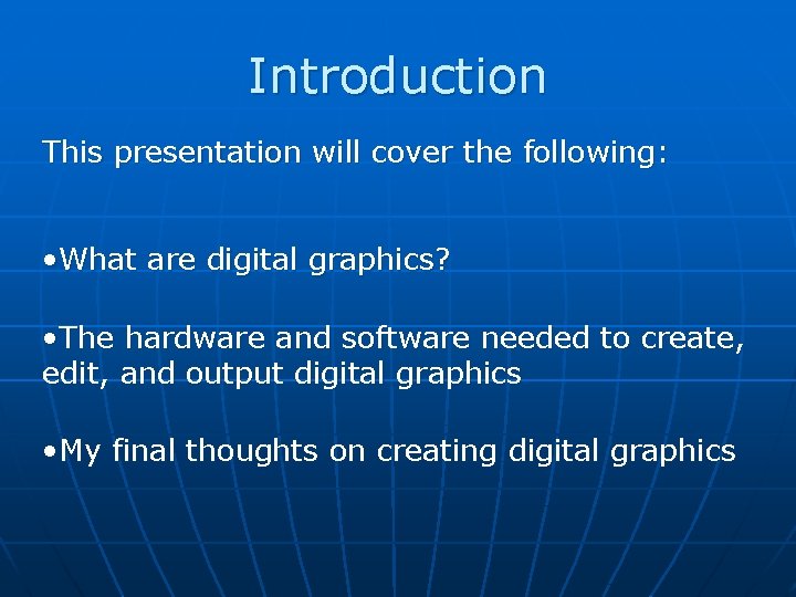Introduction This presentation will cover the following: • What are digital graphics? • The
