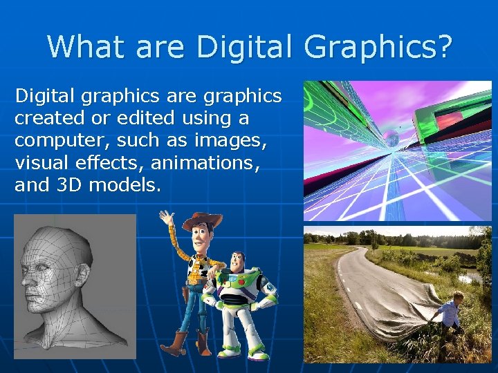 What are Digital Graphics? Digital graphics are graphics created or edited using a computer,