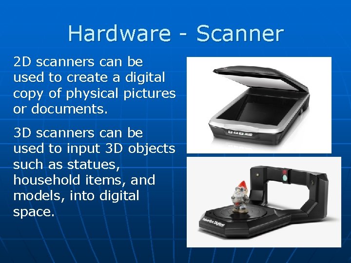Hardware - Scanner 2 D scanners can be used to create a digital copy