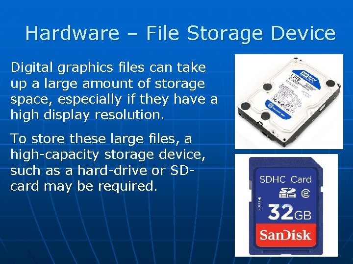 Hardware – File Storage Device Digital graphics files can take up a large amount