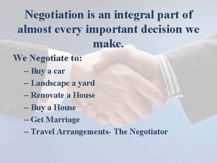 Negotiation is an integral part of almost every important decision we make. We Negotiate