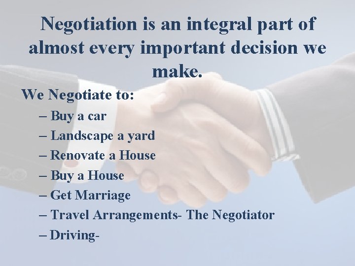 Negotiation is an integral part of almost every important decision we make. We Negotiate