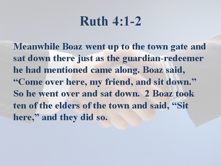 Ruth 4: 1 -2 Meanwhile Boaz went up to the town gate and sat