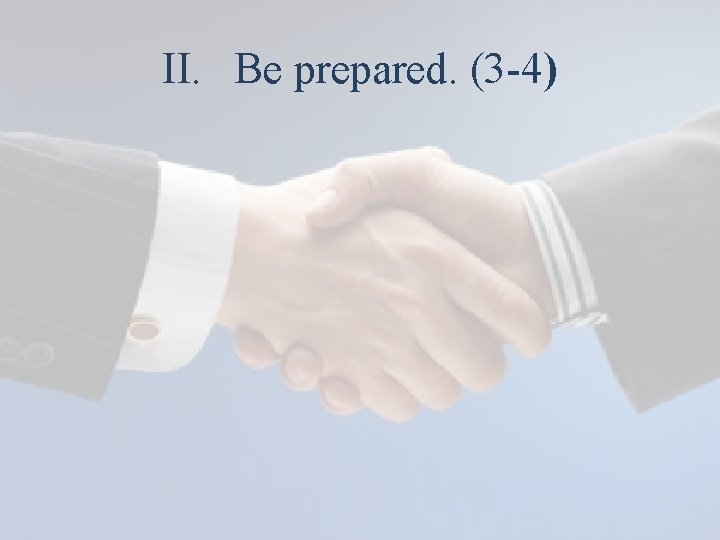 II. Be prepared. (3 -4) 