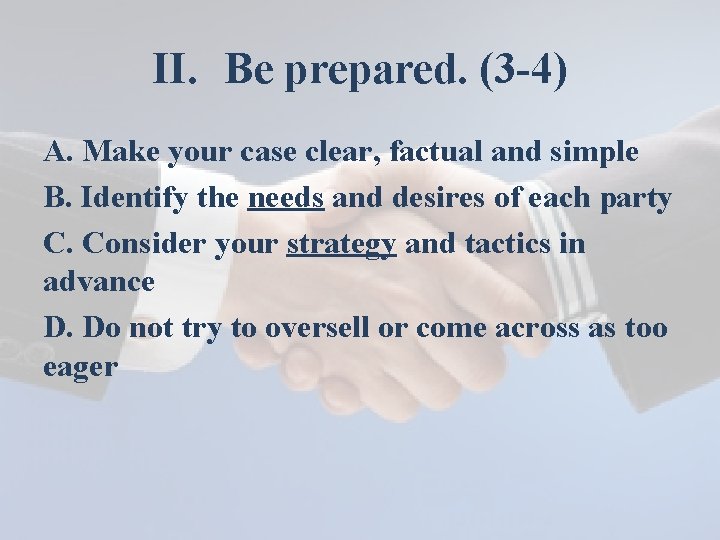 II. Be prepared. (3 -4) A. Make your case clear, factual and simple B.